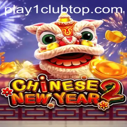 Exploring the Exciting World of CHINESENEWYEAR2 at PLAY1.CLUB