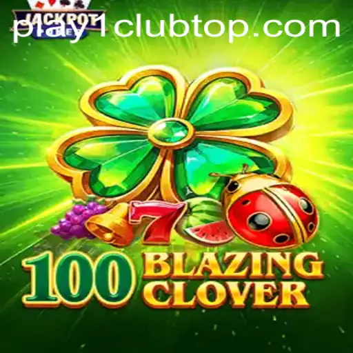 Discover the Thrilling World of 100BlazingClover on PLAY1.CLUB